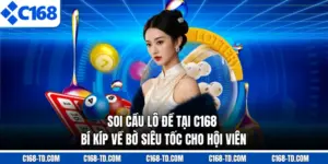 Soi Cầu Lô Đề Tại C168 - Bí Kíp Về Bờ Siêu Tốc Cho Hội Viên